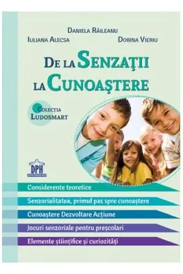 De la senzatii la cunoastere - Daniela Raileanu, Iuliana Alecsa, Dorina Vieriu