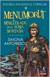 Istoria povestita copiilor. Volumul 3: Menumorut si minele de aur de la Rosia Montana