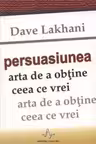Persuasiunea - Arta de a obtine ceea ce vrei
