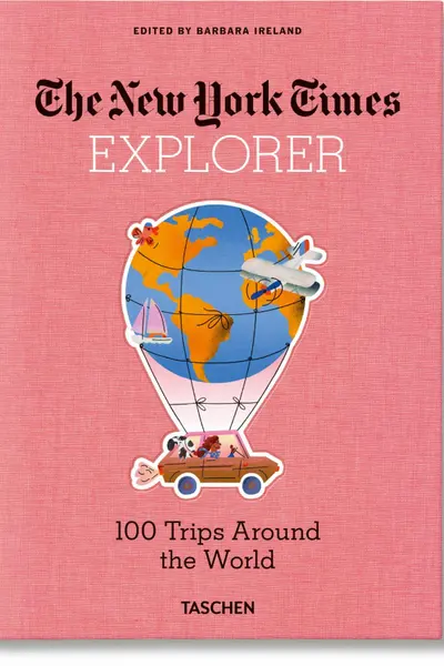 The New York Times Explorer. 100 Dream Trips Around the World