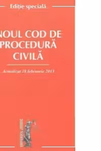 Noul Cod de procedura civila - Actualizat 18 februarie 2013 - Editie speciala
