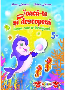 Joaca-te si descopera grupa mare(5-6 ani). Lumea care te inconjoara
