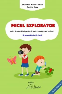 MICUL EXPLORATOR - Smaranda Maria Cioflica, Daniela Dosa