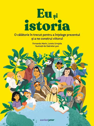 Eu și istoria. O călătorie în trecut pentru a înțelege prezentul și a ne construi viitorul