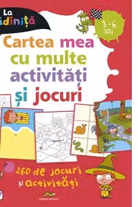 Cartea mea cu multe activitati si jocuri la gradinita 3-6 ani