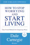 How to Stop Worrying and Start Living - Dale Carnegie