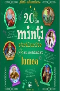 20 de minti stralucite care au schimbat lumea