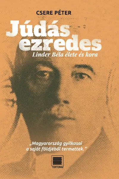Judas ezredes. Linder Béla élete és kora