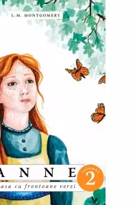 Anne. Casa cu frontoane verzi volumul 2 - L. M. Montgomery