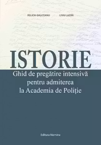 Istorie. Ghid de pregatire pentru admiterea la Academia de Politie