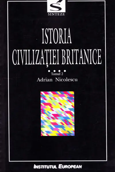 Istoria civilizației britanice Vol.4: 1837-1952 - Tomul 2