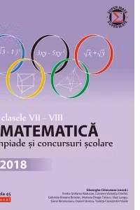 Matematica. Olimpiade si concursuri scolare 2018. Clasele VII-VIII