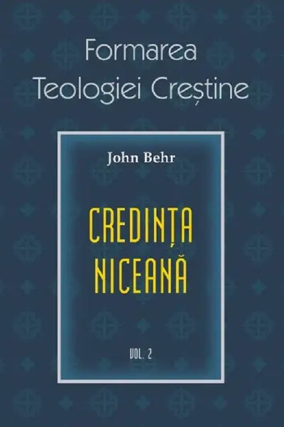 Credința niceană. Formarea Teologiei Creștine - vol. 2