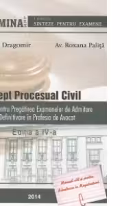 Drept procesual civil. Sinteze pentru pregatirea examenului de admitere si definitivare in profesia de avocat. Editia a IV-a