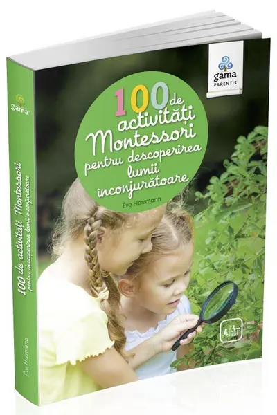 100 de activitati Montessori pentru descoperirea lumii inconjuratoare