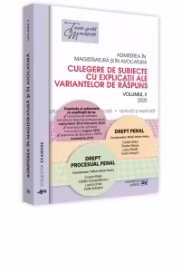 Admiterea in magistratura si in avocatura. Culegere de subiecte cu explicatii ale variantelor de raspuns. Volumul II: Drept penal, Drept procesual penal. Editia a II-a, 2020