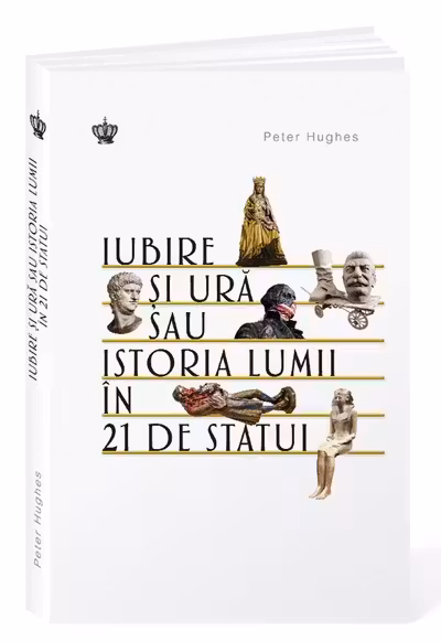 Iubire si ura sau istoria lumii in 21 de statui