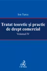 Tratat teoretic și practic de drept comercial vol. IV