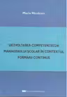 Dezvoltarea competentelor managerului scolar in contextul formarii continue