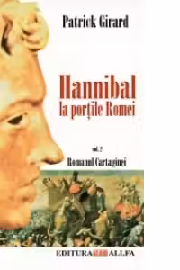 ROMANUL CARTAGINEI - vol. II: HANNIBAL, LA PORTILE ROMEI
