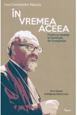 In vremea aceea. Predici si meditatii la Duminicile din Evangheliar