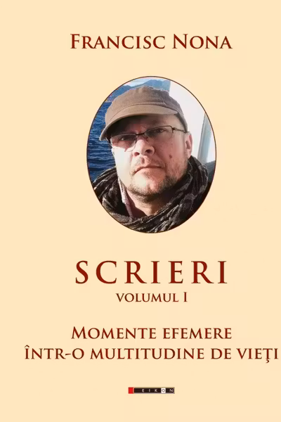 Scrieri, vol. 1. Momente efemere intr-o multitudine de vieti