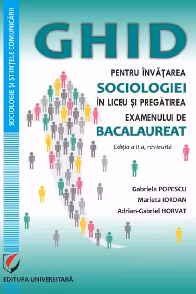 Ghid pentru invatarea sociologiei in liceu si pregatirea examenului de Bacalaureat, editia a 2-a, revizuita