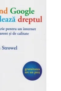 Cand Google sfideaza dreptul. Pledoarie pentru un internet transparent si de calitate