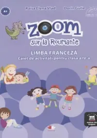 Zoom sur la roumanie Limba franceza caiet de activitati pentru clasa a 4-a