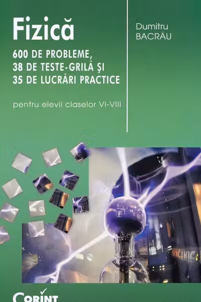 Fizică. 600 de probleme - Clasele 6-8