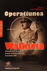 Operatiunea Walkiria. Complotul care ar fi putut schimba istoria secolului XX