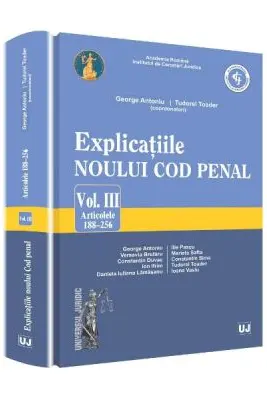 Explicatiile noului Cod penal volumul 3 articolele 188-256 - Georghe Antoniu, Tudorel Toader (coordonatori)
