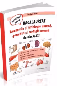 Pregatire pentru Bacalaureat. Anatomie si fiziologie umana, genetica si ecologie umana. Clasele XI-XII. 25 de teste rezolvate