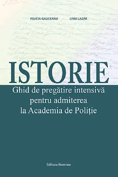 Istorie. Ghid de pregatire pentru admiterea la Academia de Politie