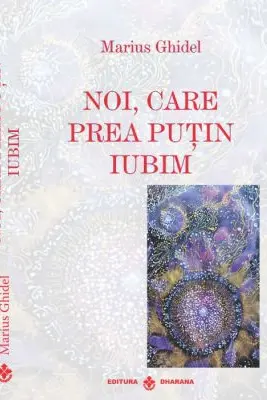 Noi, care prea putin iubim