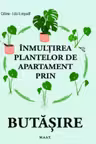 Înmulțirea plantelor de apartament prin butășire