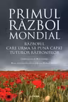 PRIMUL RAZBOI MONDIAL. Razboiul care sa puna capat tuturor razboaielor.
