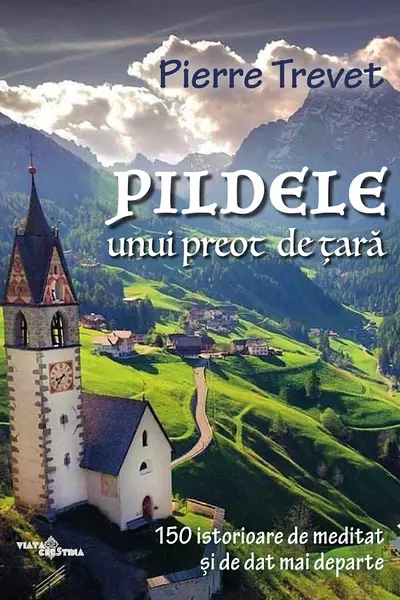 Pildele unui preot de țară Vol.1: 150 de istorioare de meditat și de dat mai departe