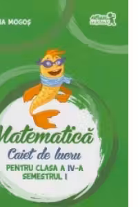 Matematica. Caiet de lucru pentru clasa a IV-a, semestrul I