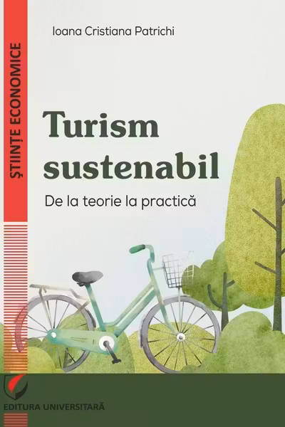 Turism sustenabil : de la teorie la practica / Ioana Cristiana Patrichi