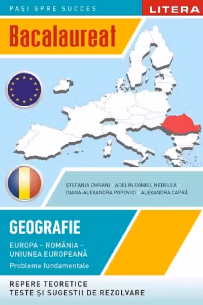 BACALAUREAT. GEOGRAFIE. Europa, Romania, Uniunea europeana. Probleme fundamentale. Clasa a XII-a