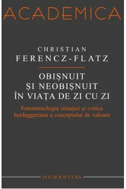 Obisnuit si neobisnuit in viata de zi cu zi. Fenomenologia situatiei si critica heideggeriana a conceptului de valoare