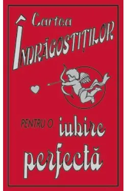 Cartea Indragostitilor pentru o iubire perfecta