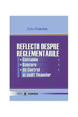 Reflectii despre reglementarile contabile, bancare, de control si audit financiar
