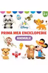 DISNEY. PRIMA MEA ENCICLOPEDIE. ANIMALE. 3 ani