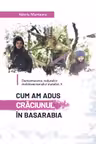 Cum am adus Craciunul in Basarabia