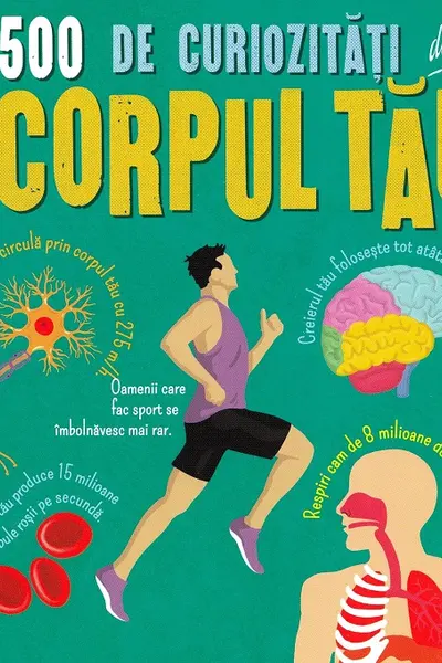 500 de curiozitati despre corpul tau