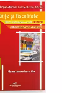 Finante si fiscalitate - manual pentru clasa a XI-a (filiera tehnologica, profil SERVICII, calificarea Tehnician in administratie)