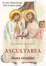 Ascultarea. Mama virtutilor - Adrian Chiaga, Cristina Chiaga