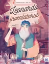 Leonardo, inventatorul - Benedicte Boucays. Ilustratii de Tristan Gion